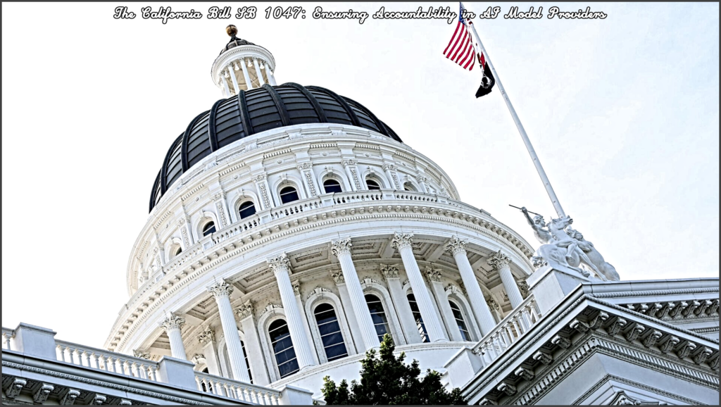 The California Bill SB 1047: Ensuring Accountability in AI Model ...